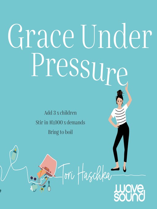 Title details for Grace Under Pressure by Tori Haschka - Available